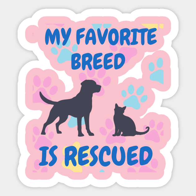 My Favorite Breed Is Rescued – Cute Dog and Cat Rescue Design Sticker by DonWillisJrArt